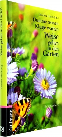 Dumme rennen, Kluge warten, Weise gehen in den Garten Ein Vorlesebuch