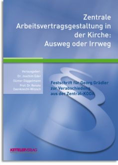 "Zentrale Arbeitsvertragsgestaltung in der Kirche" Ausweg oder Irrweg"